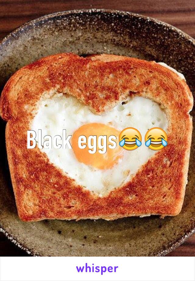 Black eggs😂😂