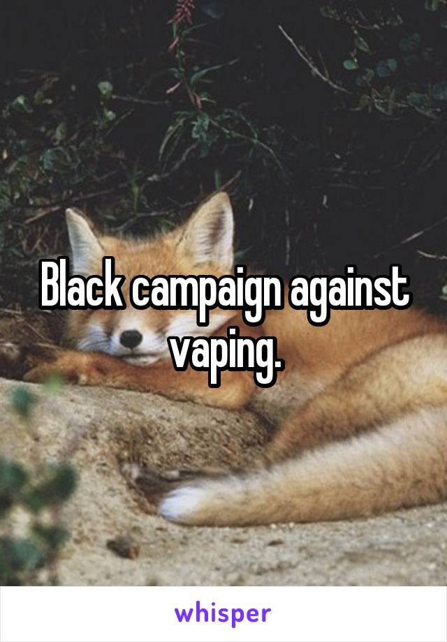 Black campaign against vaping.