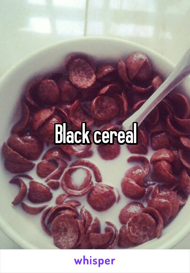 Black cereal