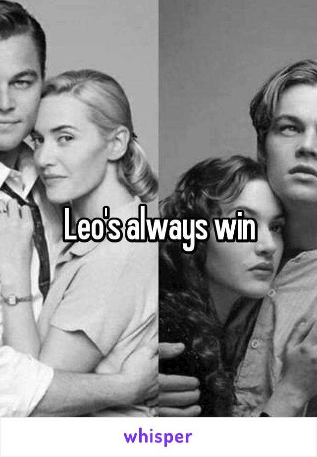 Leo's always win