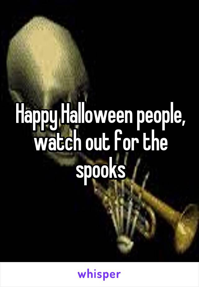 Happy Halloween people, watch out for the spooks