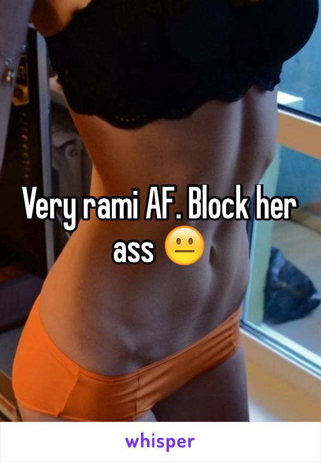 Very rami AF. Block her ass 😐