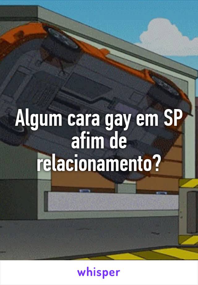 Algum cara gay em SP afim de relacionamento?