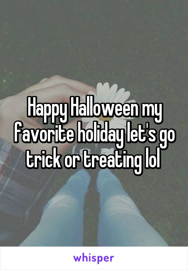 Happy Halloween my favorite holiday let's go trick or treating lol 