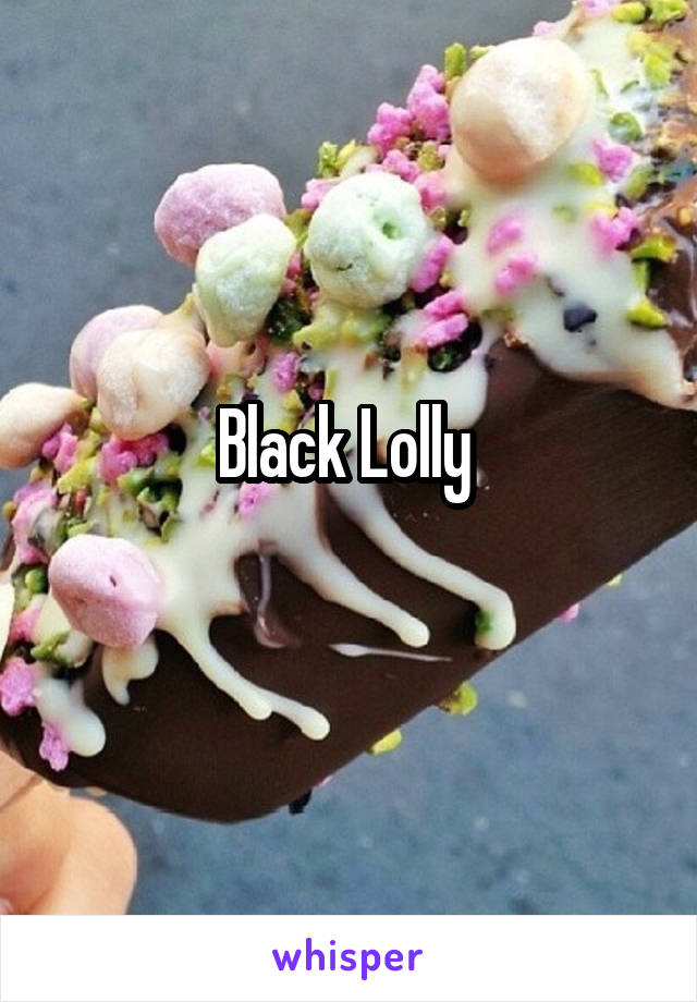 Black Lolly 
