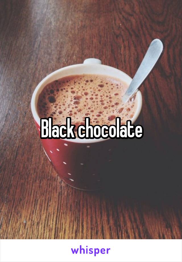 Black chocolate