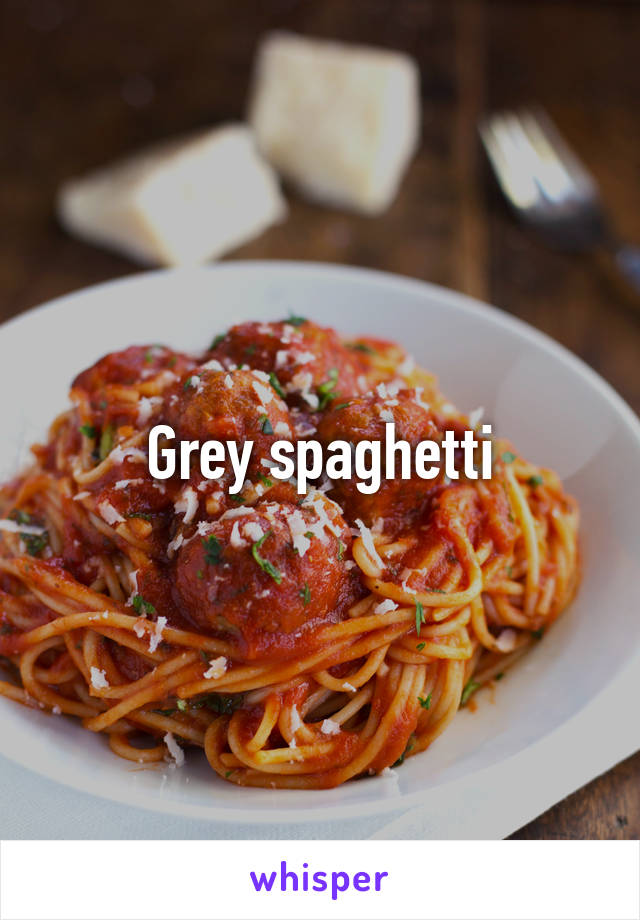 Grey spaghetti