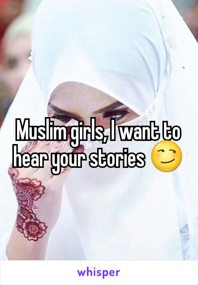 Muslim girls, I want to hear your stories 😏