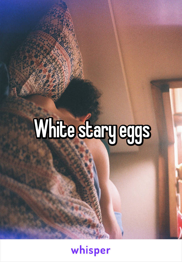 White stary eggs