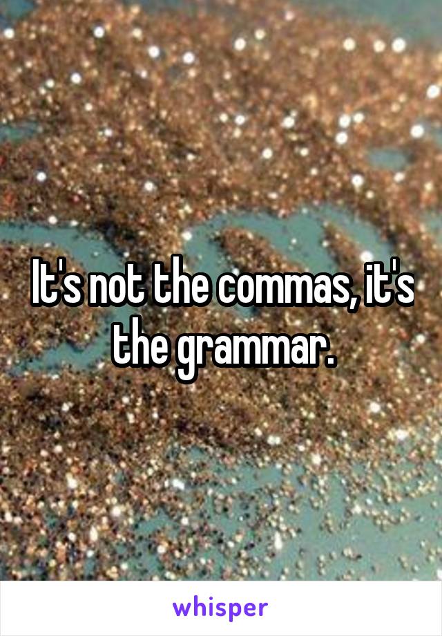 It's not the commas, it's the grammar.