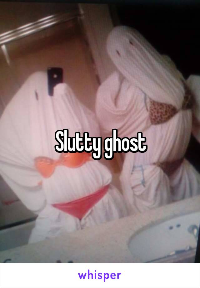 Slutty ghost