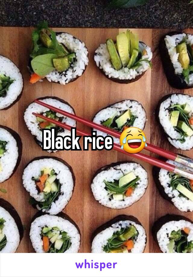 Black rice 😂