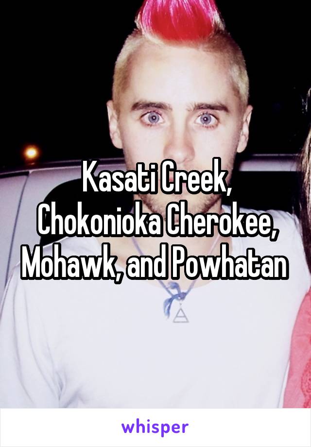 Kasati Creek, Chokonioka Cherokee, Mohawk, and Powhatan 