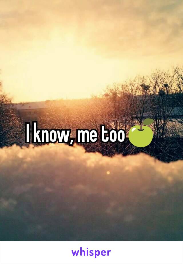 I know, me too🍏