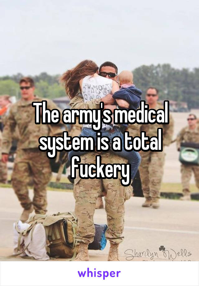 The army's medical system is a total fuckery