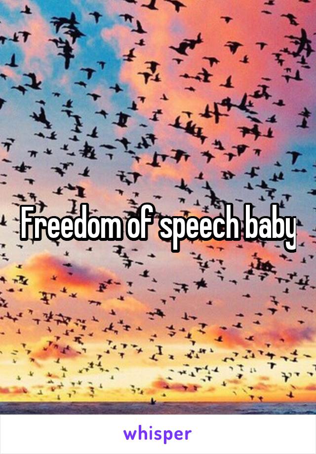 Freedom of speech baby