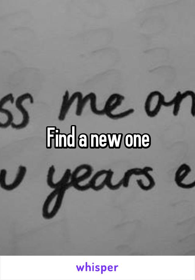 Find a new one