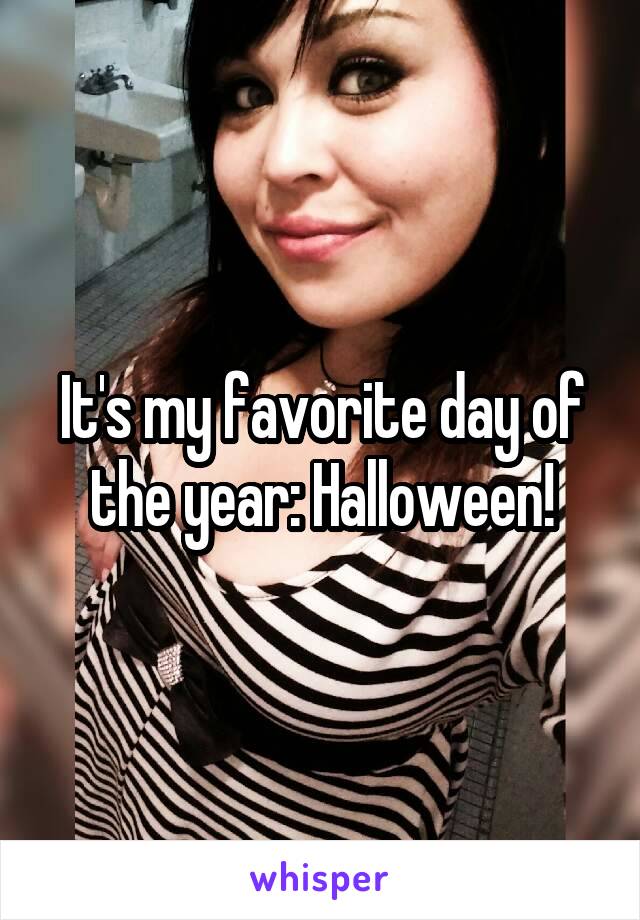 It's my favorite day of the year: Halloween!