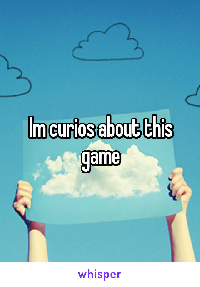 Im curios about this game