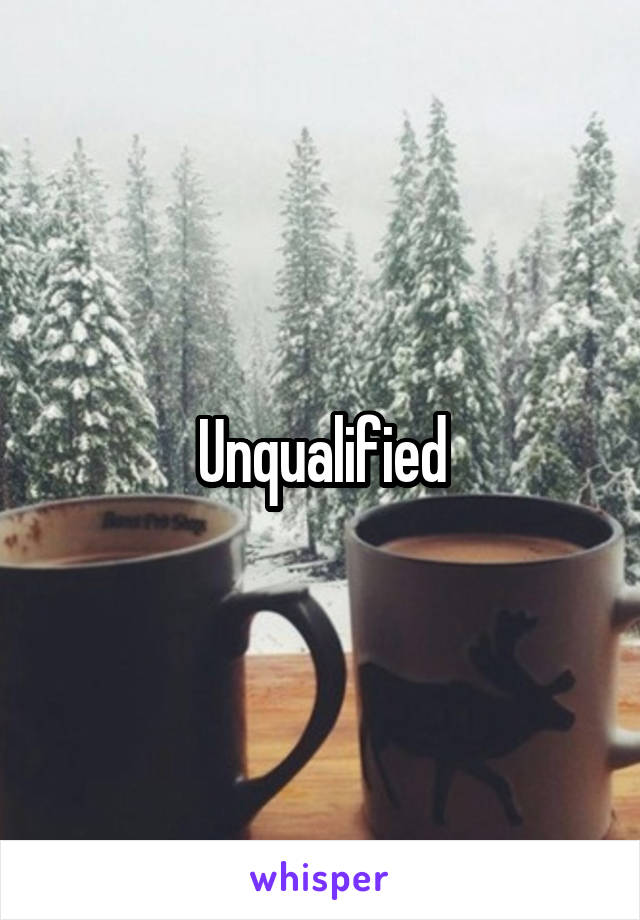 Unqualified