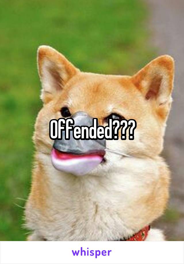 Offended???