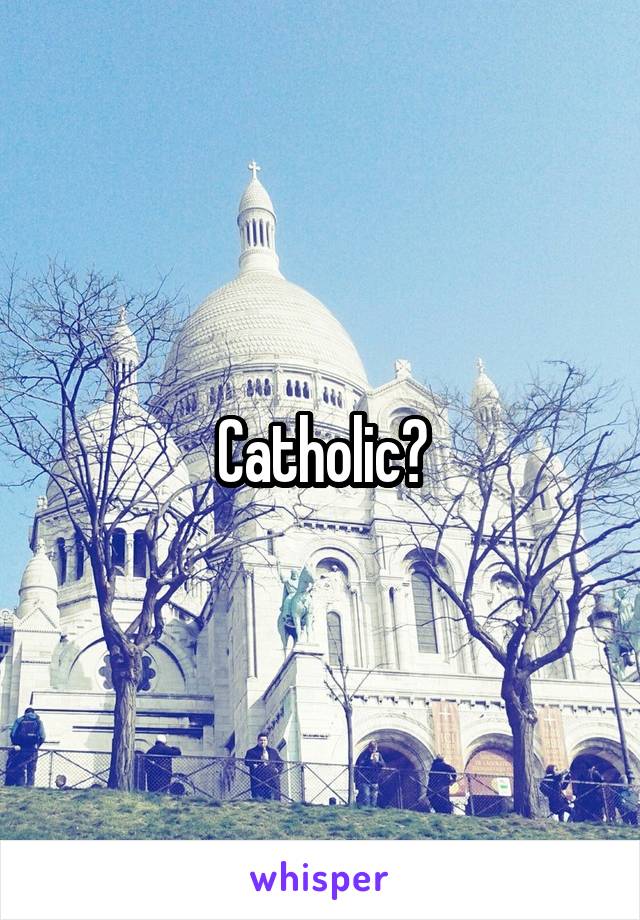 Catholic?