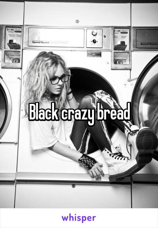 Black crazy bread