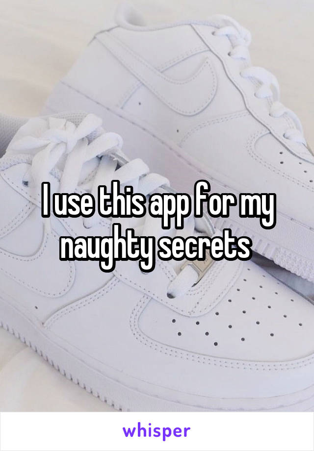 I use this app for my naughty secrets 