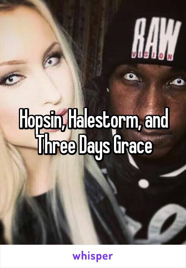 Hopsin, Halestorm, and Three Days Grace