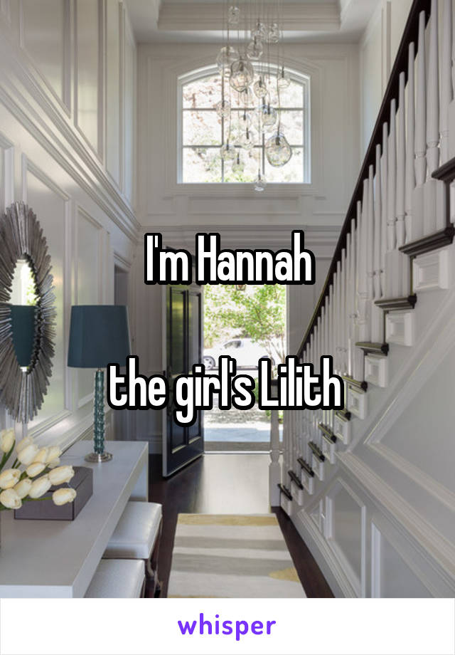 I'm Hannah

the girl's Lilith 