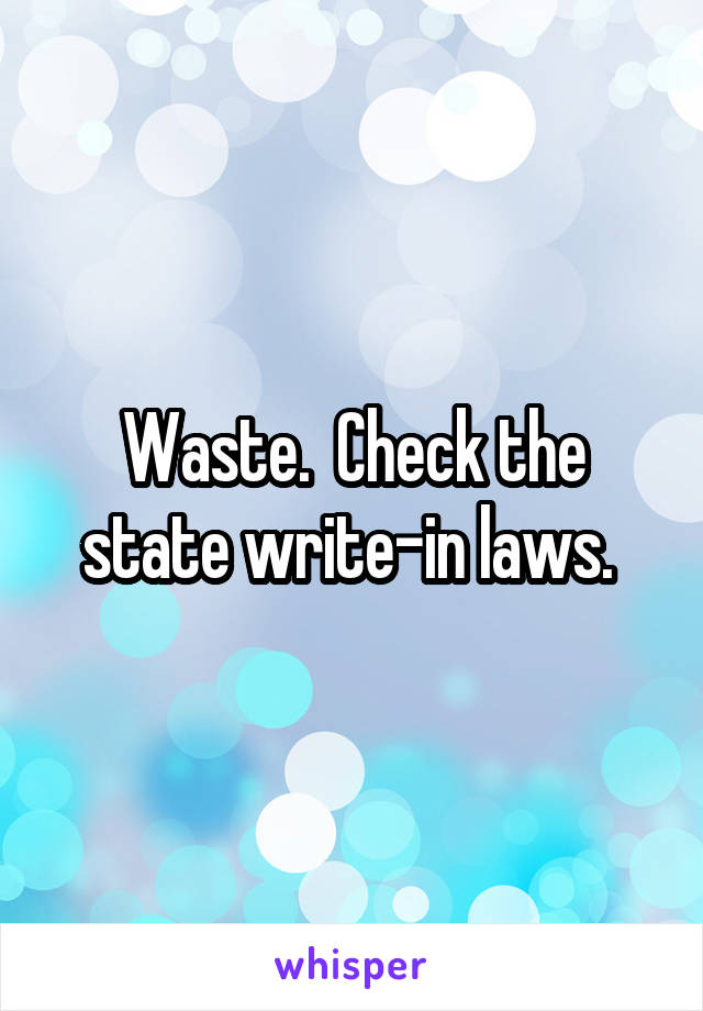 Waste.  Check the state write-in laws. 