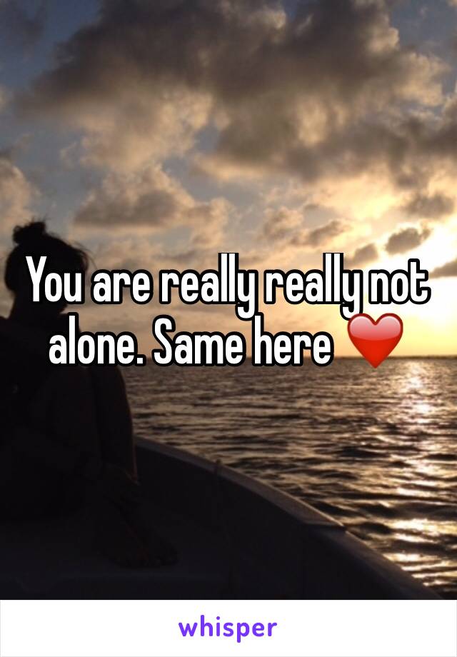 You are really really not alone. Same here ❤️