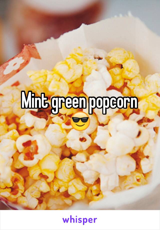 Mint green popcorn 
😎