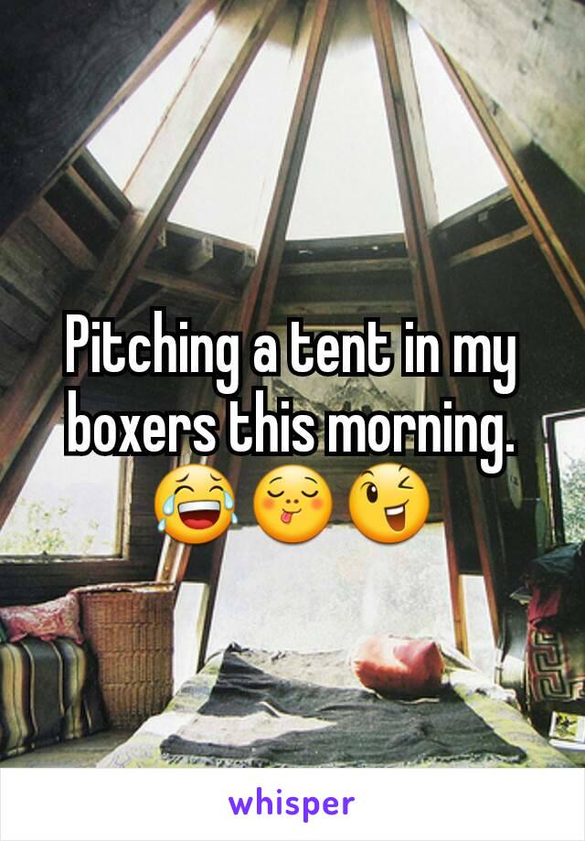 Pitching a tent in my boxers this morning.
😂😋😉