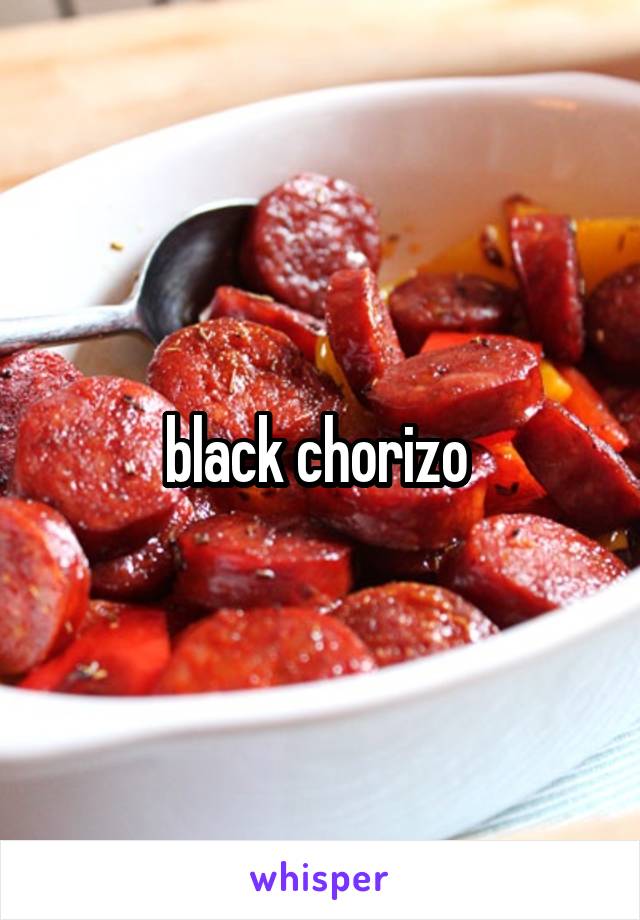 black chorizo 