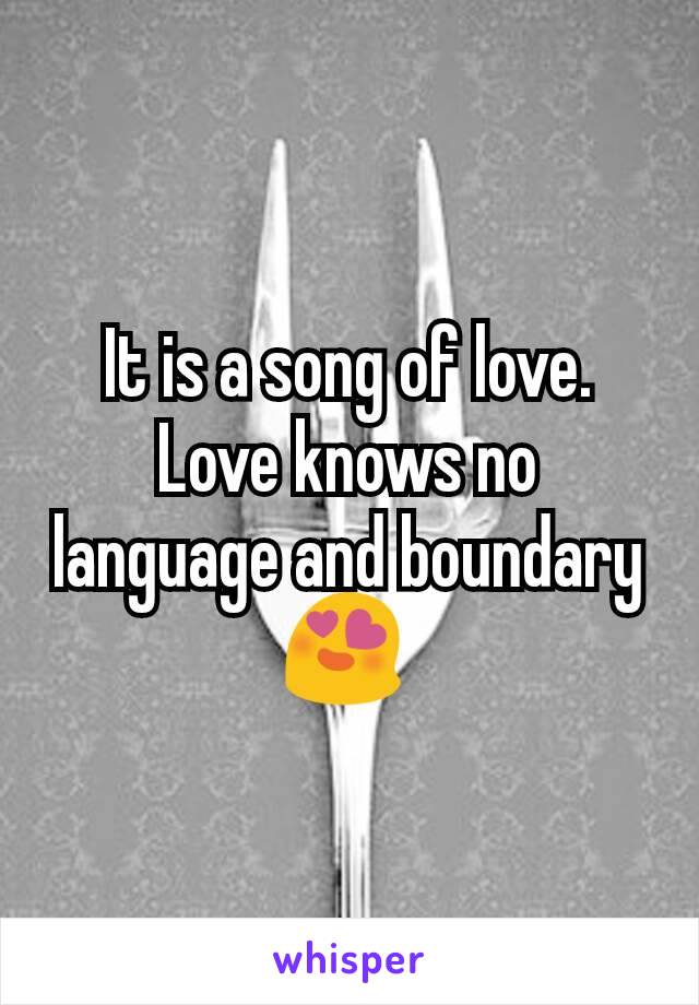 It is a song of love.
Love knows no language and boundary
😍 