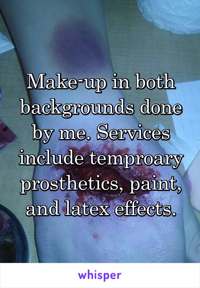 Make-up in both backgrounds done by me. Services include temproary prosthetics, paint, and latex effects.