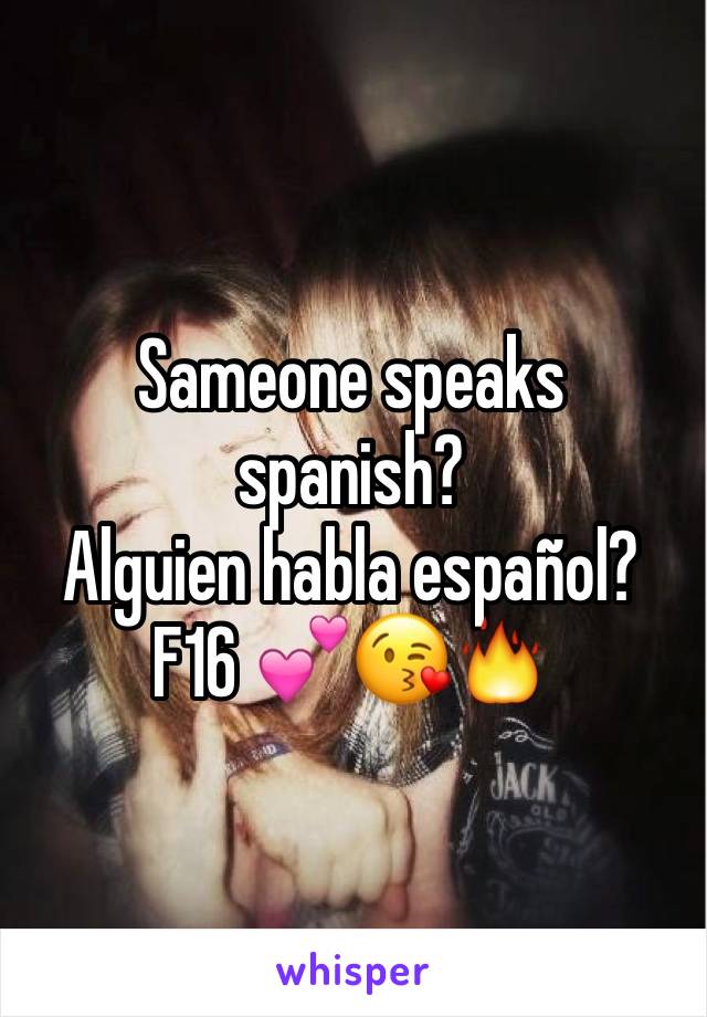 Sameone speaks spanish? 
Alguien habla español? F16 💕😘🔥