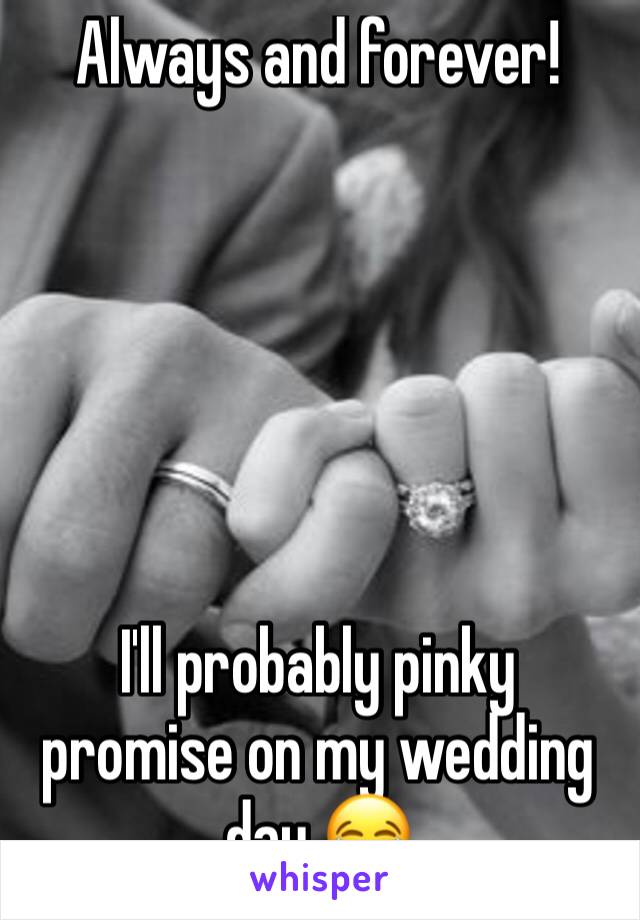 Always and forever! 






I'll probably pinky promise on my wedding day 😂