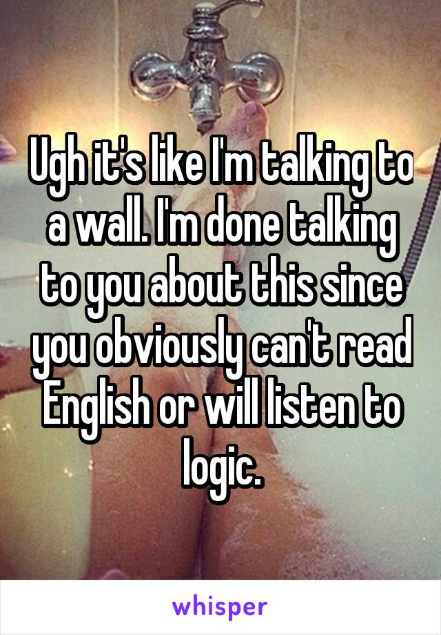 Ugh it's like I'm talking to a wall. I'm done talking to you about this since you obviously can't read English or will listen to logic.