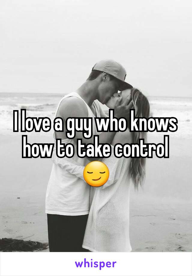 I love a guy who knows how to take control 😏