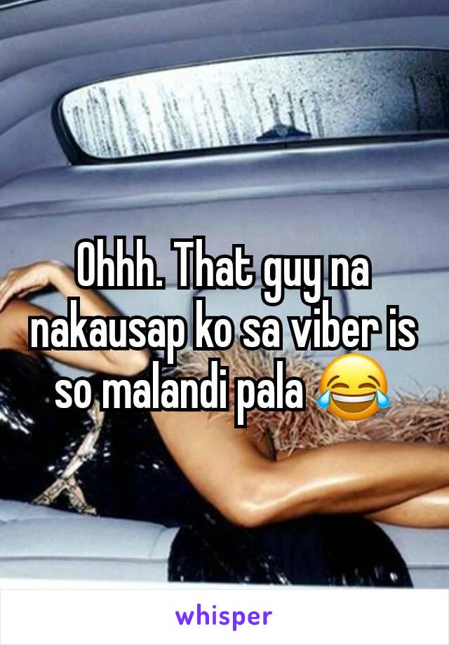 Ohhh. That guy na nakausap ko sa viber is so malandi pala 😂