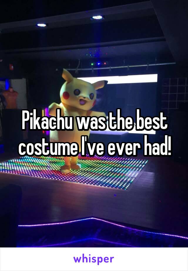 Pikachu was the best costume I've ever had!