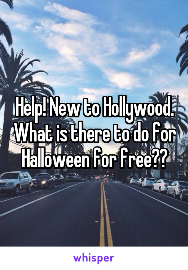 Help! New to Hollywood. What is there to do for Halloween for free??