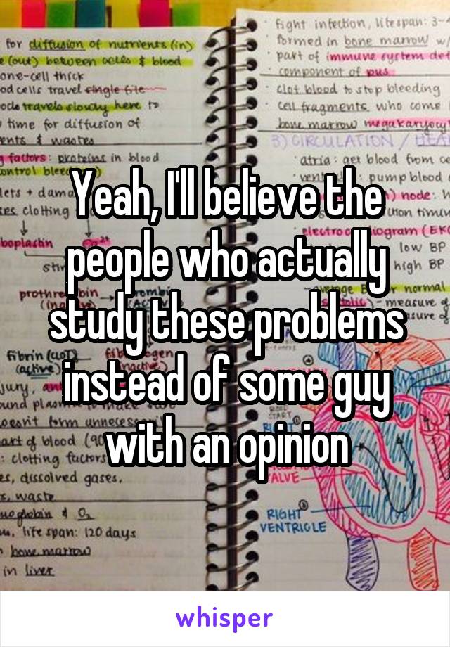 Yeah, I'll believe the people who actually study these problems instead of some guy with an opinion