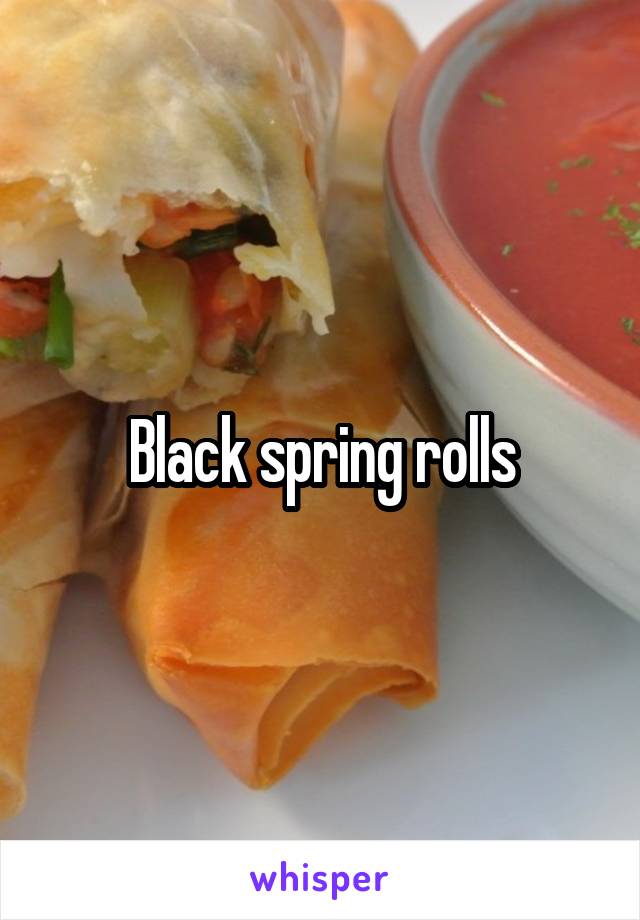 Black spring rolls