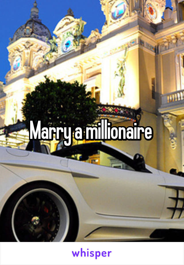 Marry a millionaire 