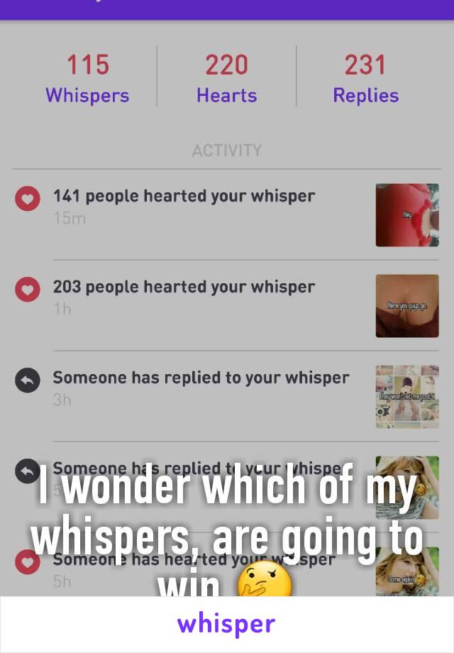 I wonder which of my whispers, are going to win 🤔