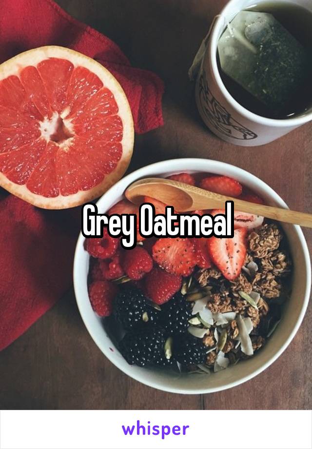 Grey Oatmeal