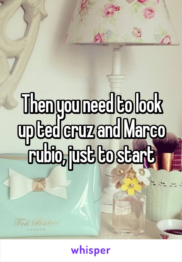 Then you need to look up ted cruz and Marco rubio, just to start